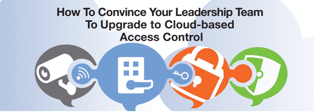 How to Convince Your Leadership Team to Upgrade to Cloud-based Access Control